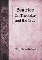 Beatrice Or, The False and the True