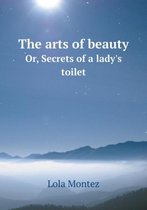 The arts of beauty Or, Secrets of a lady's toilet