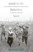 Youth in the Fatherless Land - War Pedagogy, Nationalism, and Authority in Germany, 1914-1918