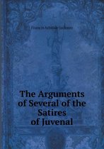 The Arguments of Several of the Satires of Juvenal