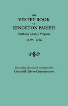 The Vestry Book of Kingston Parish, Mathews County, Virginia (until May 1, 1791, Gloucester County), 1679-1796
