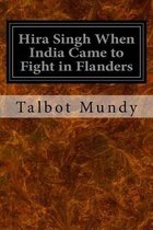 Hira Singh When India Came to Fight in Flanders