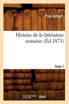 Litterature- Histoire de la Litt�rature Romaine. Tome 1 (�d.1871)
