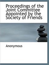 Proceedings of the Joint Committee Appointed by the Society of Friends