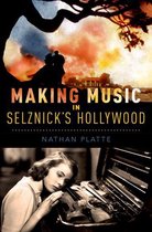 Oxford Music/Media Series - Making Music in Selznick's Hollywood
