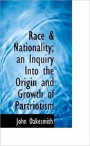 Race & Nationality; An Inquiry Into the Origin and Growth of Partriotism