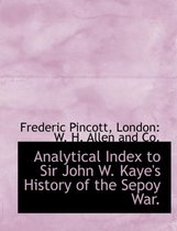 Analytical Index to Sir John W. Kaye's History of the Sepoy War.