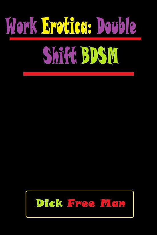 Work Erotica Double Shift BDSM (ebook), Dick Free Man 9782765906032