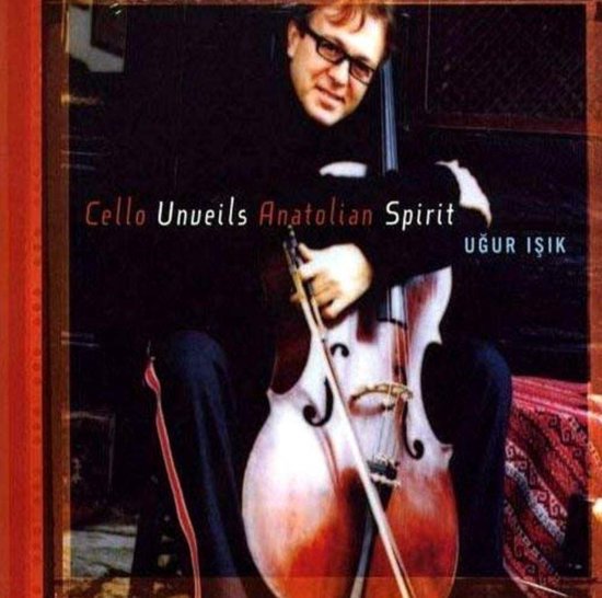 Ugur Isik - Cello Unveils Anatolian Spirit (CD)