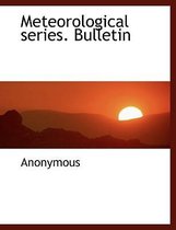 Meteorological Series. Bulletin