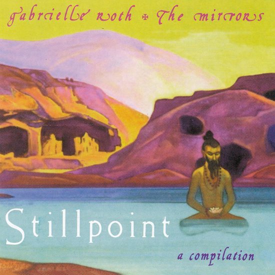 Stillpoint: A Compilation, Gabrielle Roth & the Mirrors | CD (album ...