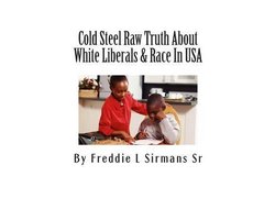 Cold Steel Raw Truth About White Liberals & Race In USA