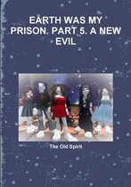 Earth Was My Prison. Part 5. A New Evil