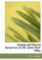 Geology and Mineral Resources of the James River Valley