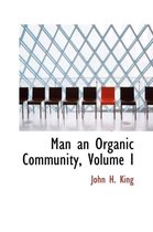 Man an Organic Community, Volume I