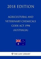 Agricultural and Veterinary Chemicals Code ACT 1994 (Australia) (2018 Edition)