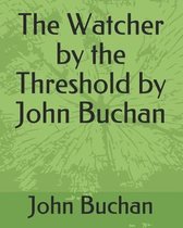 The Watcher by the Threshold by John Buchan