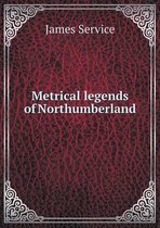 Metrical legends of Northumberland