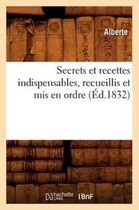 Savoirs Et Traditions- Secrets Et Recettes Indispensables, Recueillis Et MIS En Ordre (�d.1832)