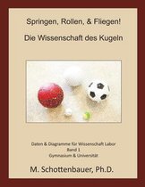 Springen, Rollen, & Fliegen: Die Wissenschaft des Kugeln: Daten und Diagramme fur Science Laboratory