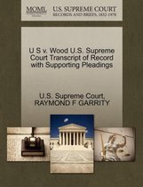 U S V. Wood U.S. Supreme Court Transcript of Record with Supporting Pleadings