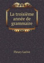 La troisieme annee de grammaire