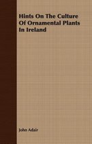 Hints On The Culture Of Ornamental Plants In Ireland