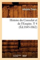Histoire- Histoire Du Consulat Et de l'Empire. T 4 (�d.1845-1862)