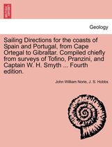 Sailing Directions for the Coasts of Spain and Portugal, from Cape Ortegal to Gibraltar. Compiled Chiefly from Surveys of Tofino, Pranzini, and Captain W. H. Smyth ... Fourth Editi