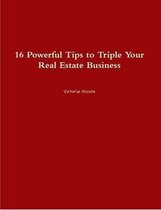 16 Powerful Tips to Triple Your Real Estate Business