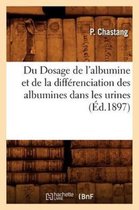 Sciences- Du Dosage de l'Albumine Et de la Différenciation Des Albumines Dans Les Urines, (Éd.1897)