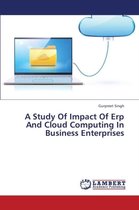A Study of Impact of Erp and Cloud Computing in Business Enterprises