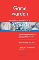 Game Warden Red-Hot Career Guide; 2572 Real Interview Questions