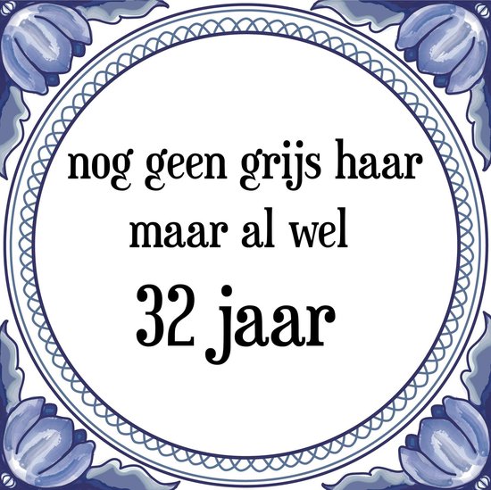 Verjaardag Tegeltje met Spreuk (32 jaar: Nog geen grijs haar, maar al wel 32 jaar + cadeau verpakking & plakhanger