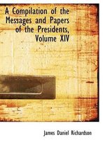 A Compilation of the Messages and Papers of the Presidents, Volume XIV