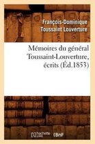 Histoire- Mémoires Du Général Toussaint-Louverture, Écrits (Éd.1853)