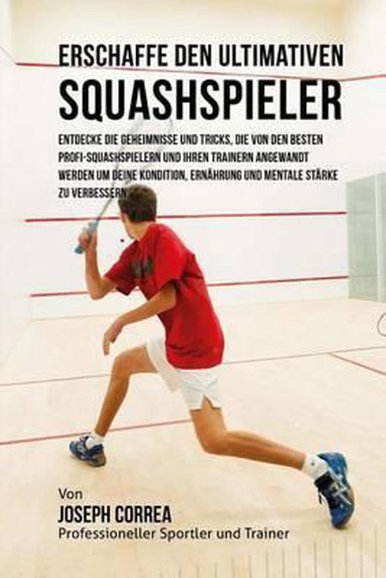 Erschaffe Den Ultimativen Squashspieler: Entdecke Die Geheim ... - cover