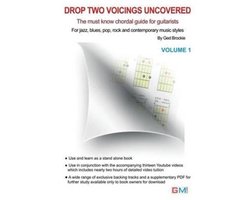 Drop Two Voicings Uncovered: The Must Know Chordal Book for Guitarists for Jazz, Blues, Pop Rock and Contemporary Guitarists
