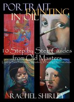 Portrait Painting in Oil: 10 Step by Step Guides from Old Masters: Learn to Paint Portraits via Detailed Oil Painting Demonstrations
