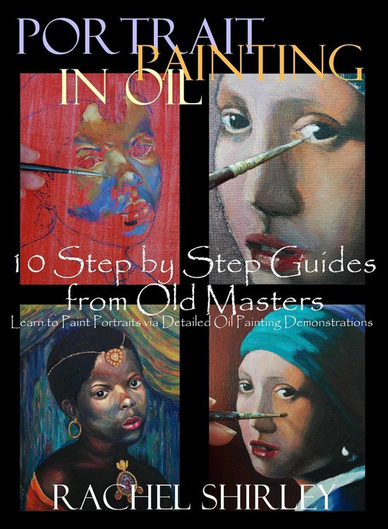 Portrait Painting in Oil 10 Step by Step Guides from Old Masters