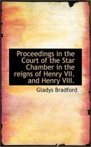 Proceedings in the Court of the Star Chamber in the Reigns of Henry VII. and Henry VIII.