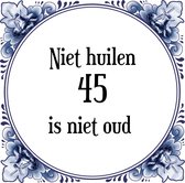 Verjaardag Tegeltje met Spreuk (45 jaar: Niet huilen 45 is niet oud + cadeau verpakking & plakhanger