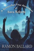 A Somewhat True Adventure of Sara Roberts