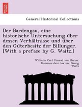 Der Bardengau, eine historische Untersuchung über dessen Verhältnisse und über den Güterbesitz der Billunger. [With a preface by G. Waitz.]