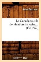 Histoire- Le Canada Sous La Domination Fran�aise (�d.1862)