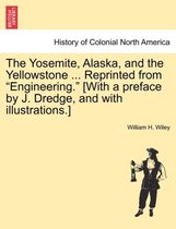 The Yosemite, Alaska, and the Yellowstone ... Reprinted from Engineering. [With a Preface by J. Dredge, and with Illustrations.]