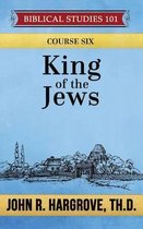 Biblical Studies 101- King of the Jews