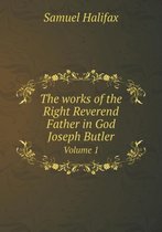 The works of the Right Reverend Father in God Joseph Butler Volume 1