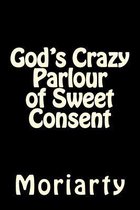 God's Crazy Parlour of Sweet Consent