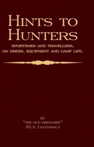 Hints To Hunters, Sportsmen And Travellers On Dress, Equipment, and Camp Life (Big Game Hunting / Safari Series)